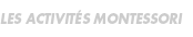 Les activit&eacute;s Montessori